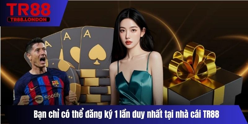 Bạn chỉ có thể đăng ký 1 lần duy nhất tại nhà cái TR88